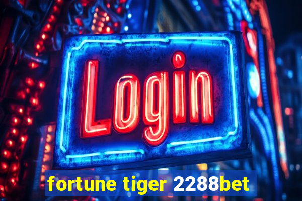 fortune tiger 2288bet